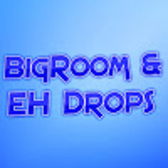 Top BigRoom & EH Drops