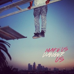 Make Us Danger Us