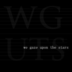 We Gaze Upon the Stars