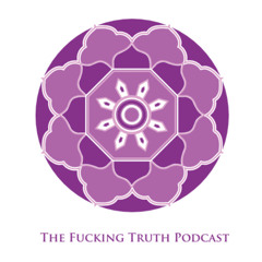 The Fucking Truth Podcast