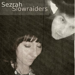 Sezrah / Slowraiders