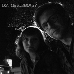 Us, Dinosaurs?