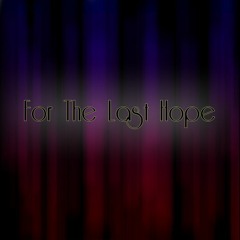 For The Last Hope