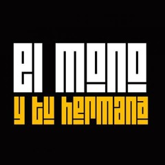 EL MONO Y TU HERMANA