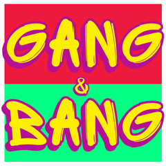 Gang&Bang