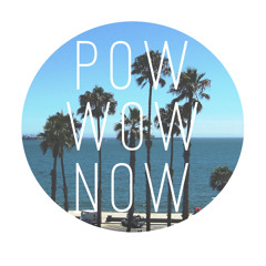 POW WOW NOW