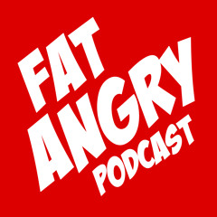 Fat Angry Podcast