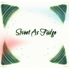 Sweet As Fudge