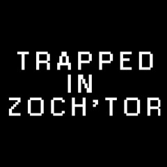 Trapped In Zoch'Tor
