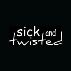 Sick & Twisted