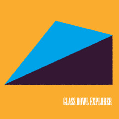 Glass Bowl Explorer