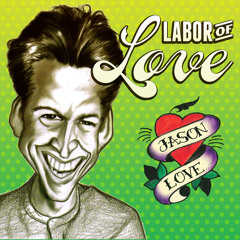 Labor of Love: Jason Love
