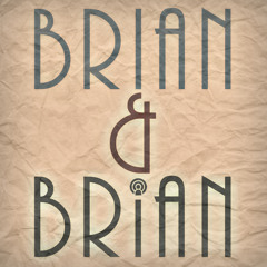 Brian & Brian Podcast