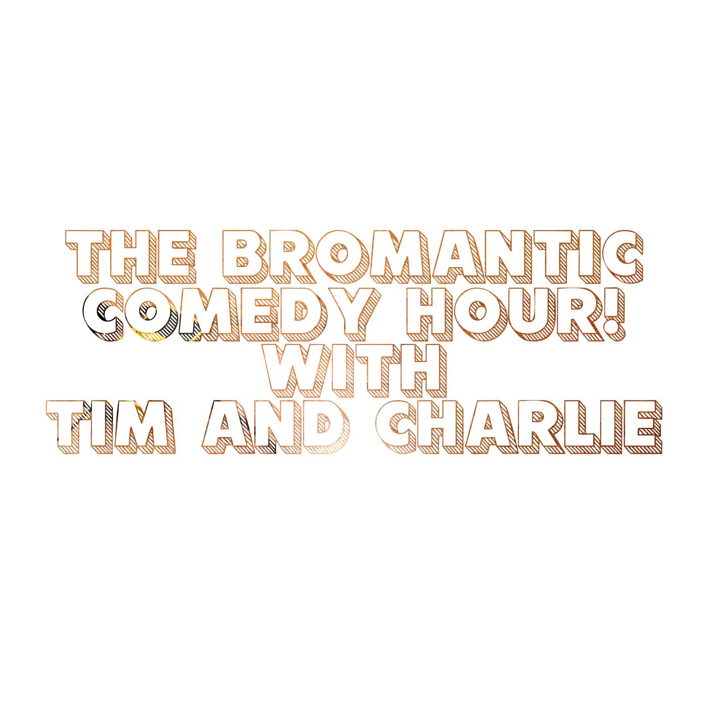 The Bromantic Comedy Hour with Tim and Charlie