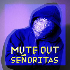 M.O.S(mute out señoritas)