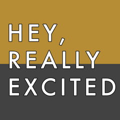 Hey, Really Excited