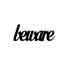 Beware