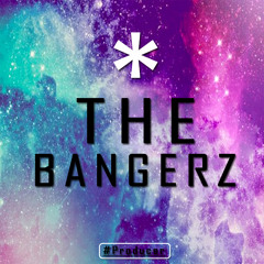 The "BANGERZ"