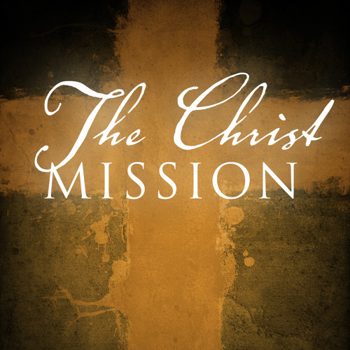 Stream The Christ Mission music | Listen to songs, albums, playlists ...