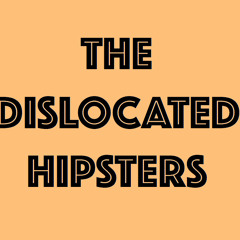 The Dislocated Hipsters