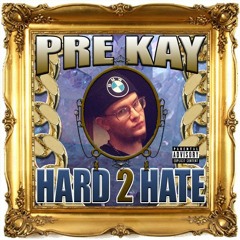 Pre Kay - Hard 2 Hate