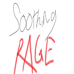 Soothing Rage