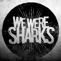 We Were Sharks
