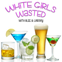 Whitegirlswastedpodcast