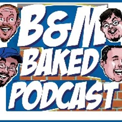 B&M Baked Podcast