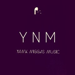 YankNiggasMusic''YNM''