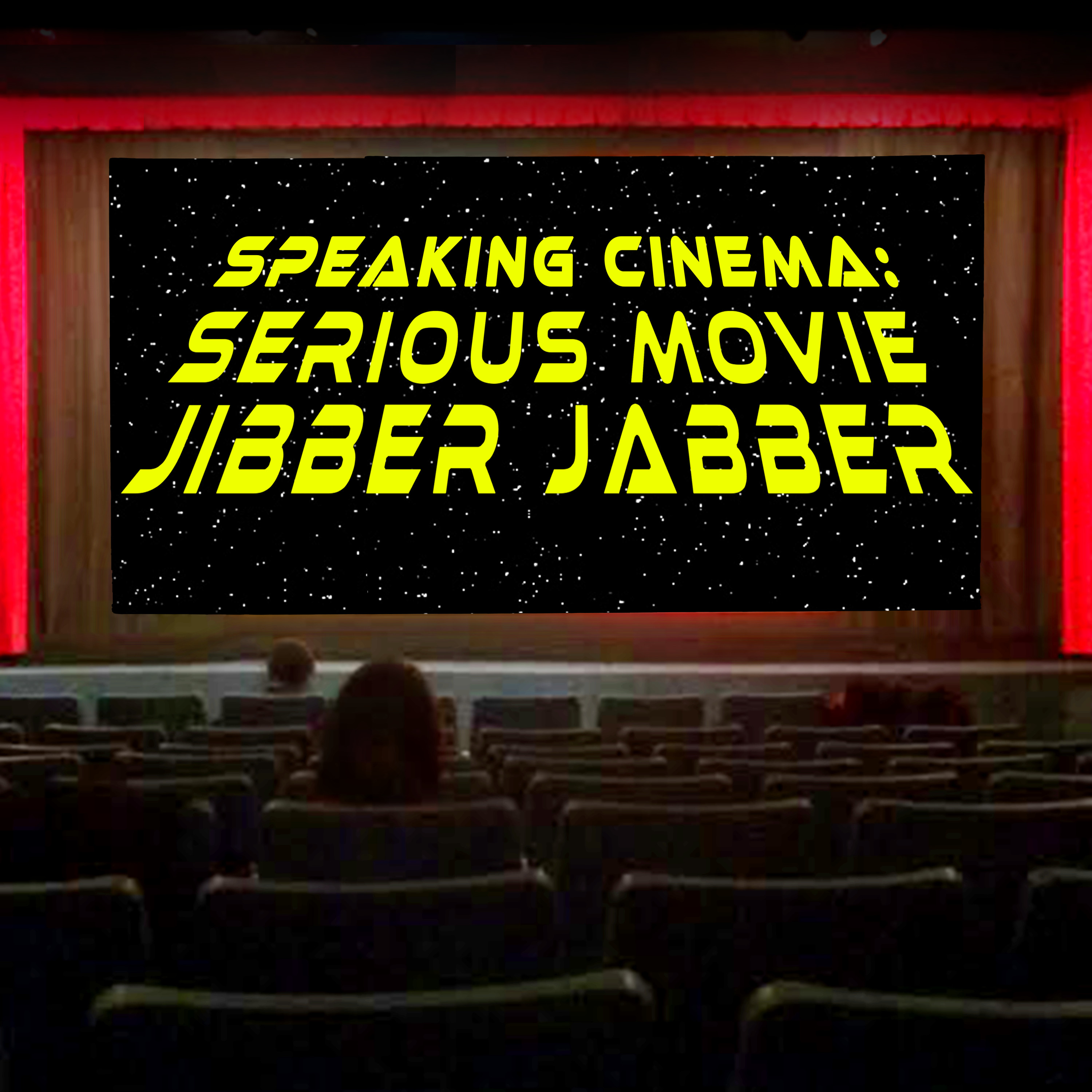 Speaking Cinema: Serious Movie Jibber Jabber