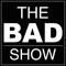 The BAD Show