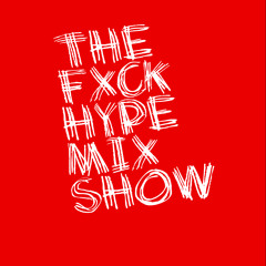 The FxckHype Mix Show