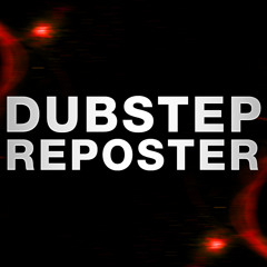 DUBSTEP REPOSTER