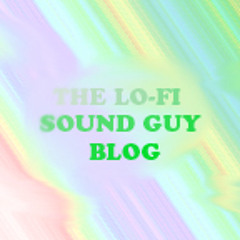 The Lo FI Sound Guy Blog