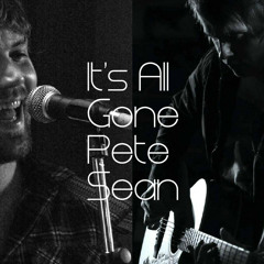 It's All Gone Pete Sean