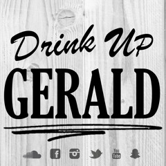 Drink up Gerald