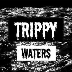 TRIPPY WATERS