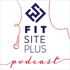 Fit Site Plus Podcast