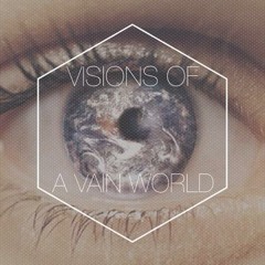 Visions Of a Vain World