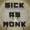 SICK AS MONK