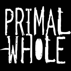 The Primal Whole