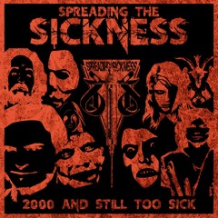 SPREADING THE SICKNESS