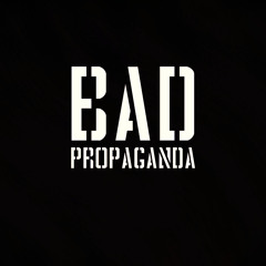 Bad Propaganda