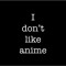 I don't like anime