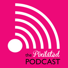 The Pixilated Podcast
