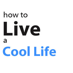 How To Live A Cool Life