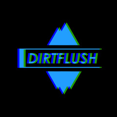 DIRTFLUSH