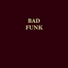 BAD FUNK