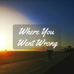 Where You Went Wrong